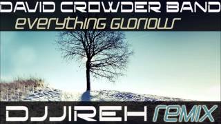 Everything Glorious - David Crowder Band - DJJireh (Radio Edit)