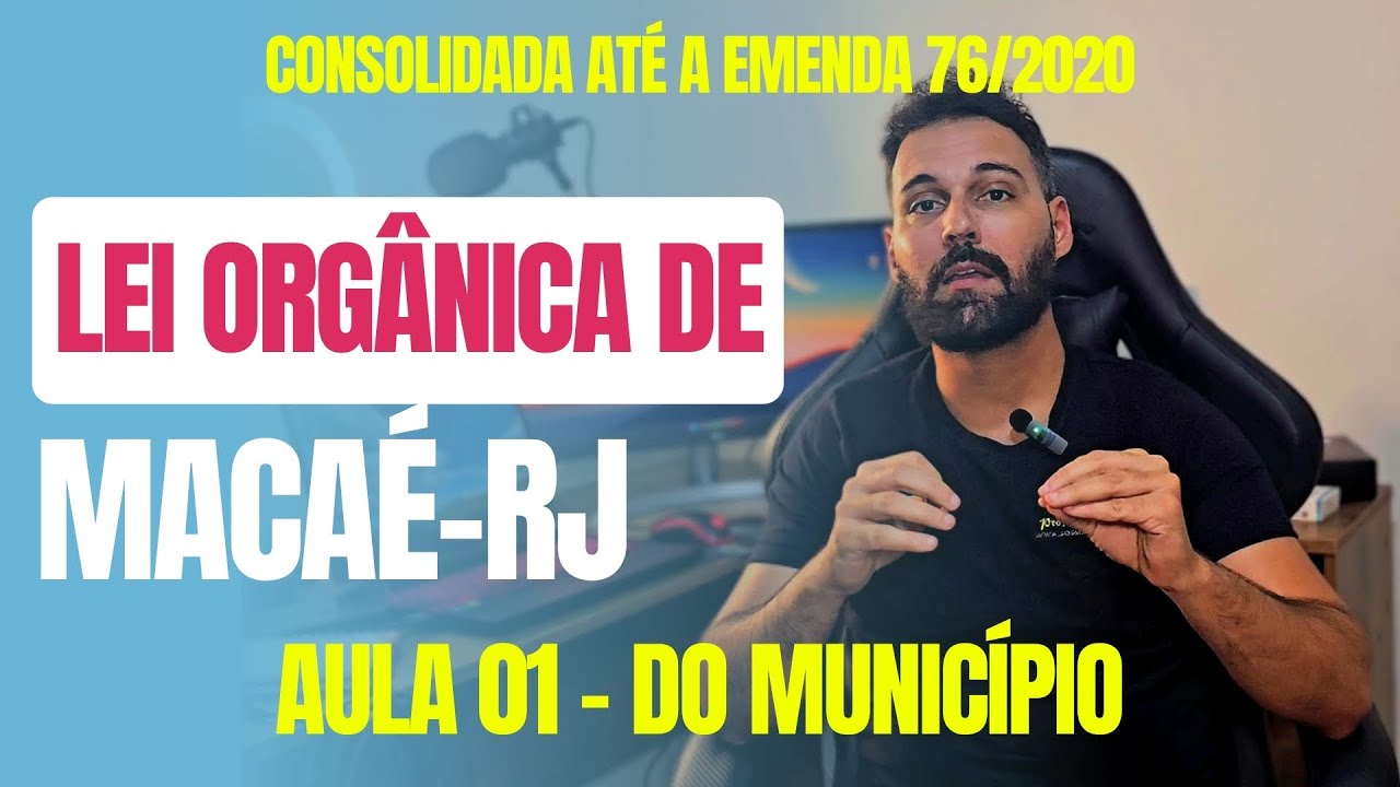 Lei Orgânica de Macaé-RJ 2024 - Aula 01 - DO MUNICÍPIO (Consolidada até a Emenda 76/2020 - FGV)