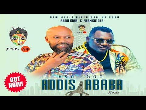 Abdu Kiar x Frankie Dee (Addis Ababa)አዲስ አበባ - by Ethiopia lyrics New Ethiopian Music 2021