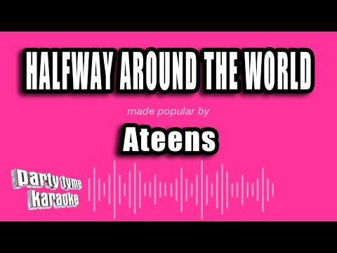 Ateens - Halfway Around The World (Karaoke Version)