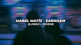 Mabel Matiz - Sarmaşık (Slowed + Reverb)