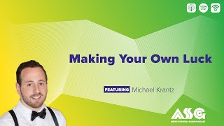 Making Your Own Luck ft. Michael Krantz