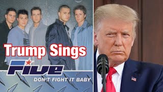 Donald Trump Sings Don’t Fight It Baby By Five
