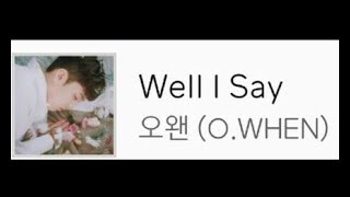 O.WHEN(오왠) - Well I Say 🎶
