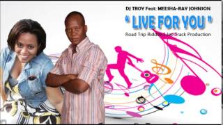 DJ Troy - Live For You Ft  Meesha Ray Johnson [Joe Track Production/ Road Trip Riddim 2014]