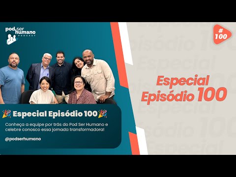 Pod Ser Humano  - 🎉 Especial Episódio 100 - Pod Ser Humano 🎉