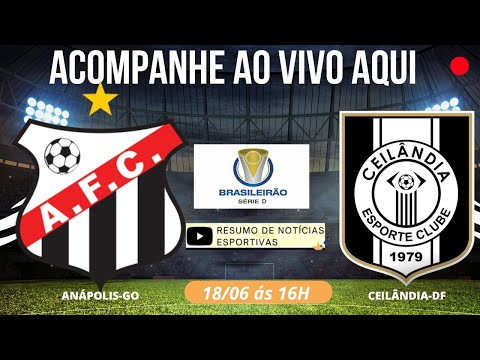ANÁPOLIS X CEILÂNDIA-DF - AO VIVO - BRASILEIRO SÉRIE D EM ANÁPOLIS-GO 18/06 PELA 9ª RODADA