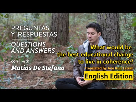 Matías De Stefano - Q&A: What would be the best educational change to live in coherence?
