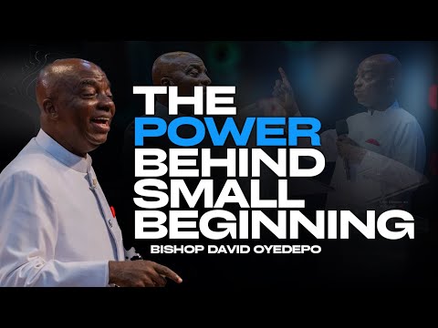 Understanding The Hidden Power of Small Beginnings | Bishop David Oyedepo