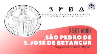 [25/04 | São Pedro de S. José de Betancur | Franciscanos Conventuais]
