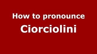 How to pronounce Ciorciolini