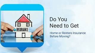 Do You Need to Get Home or Renters Insurance Before Moving