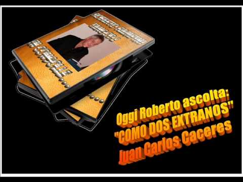Roberto Ascolta JUAN CARLOS CACERES - COMO DOS EXTRANOS
