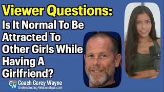 Is It Normal To Be Attracted To Other Girls While Having A Girlfriend?
