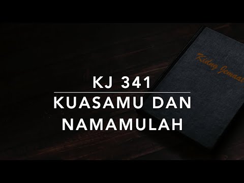 KJ 341 KuasaMu dan NamaMulah (Die Sach ist dein, Herr Jesu Christ) - Kidung Jemaat