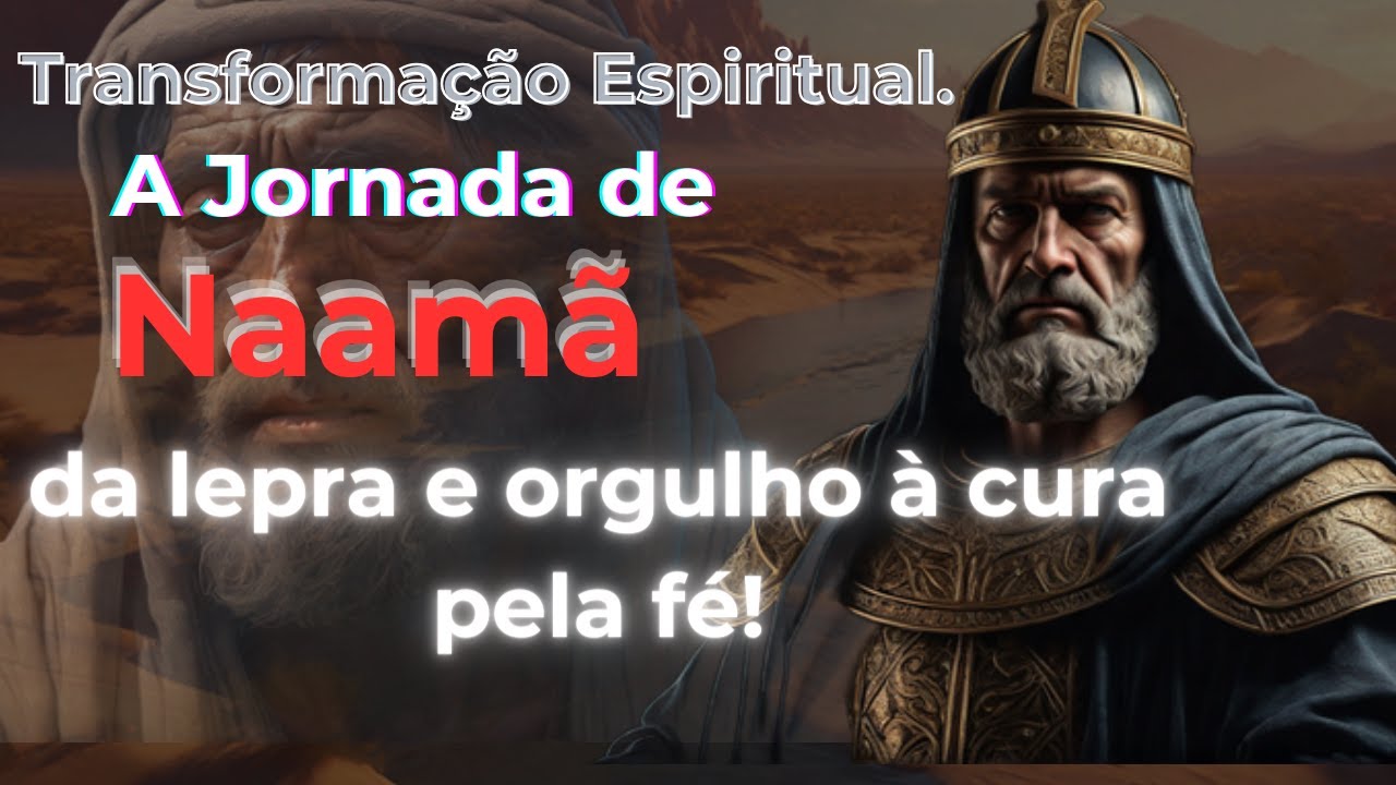 Lições de Vida da História de Naamã: Fé, Humildade e Milagres, Curado pela Fé em Deus!