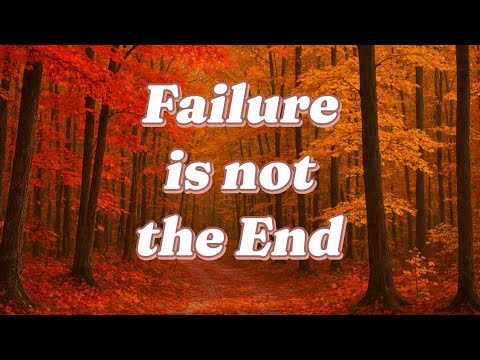 FAILURE IS NOT THE END -IT IS PART OF THE ROAD TO SUCCESS
