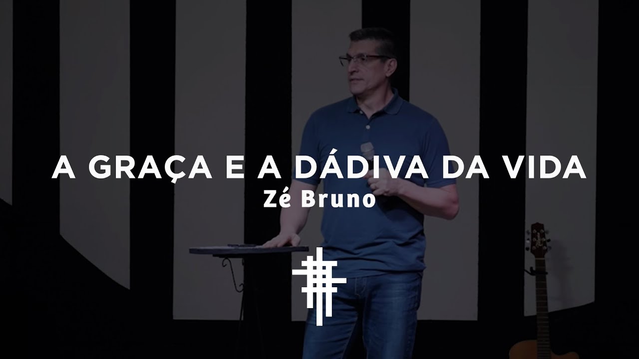 A Graça e a Dádiva da Vida | Zé Bruno