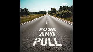 PUSH AND PULL