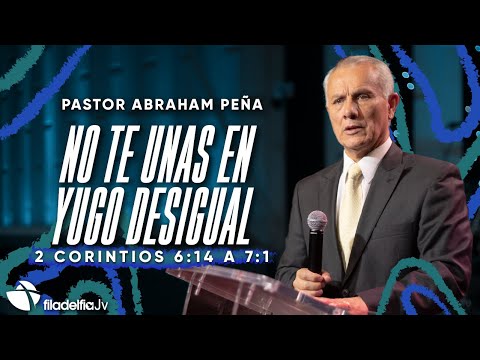 No te unas en yugo desigual - Abraham Peña - 25 Junio 2023