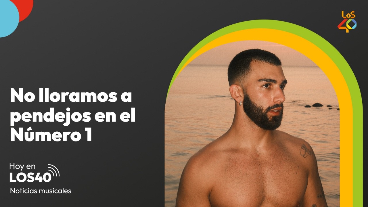 No lloramos a pendejos en el Número 1 - Noticias del 2 del mayo | LOS40