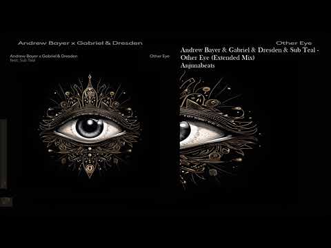 Andrew Bayer & Gabriel & Dresden & Sub Teal - Other Eye (Extended Mix)