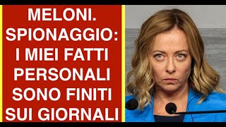 MELONI. SPIONAGGIO: I MIEI FATTI PERSONALI SONO FINITI SUI GIORNALI