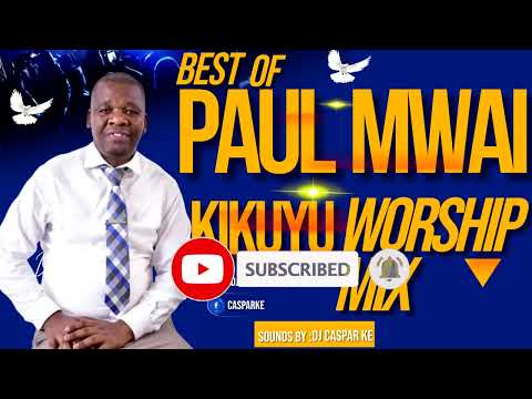 Best of Pst. Paul Mwai Pure Kikuyu Worship Mix 2023 | 1 Hour + Nonstop - Dj CASPAR KE