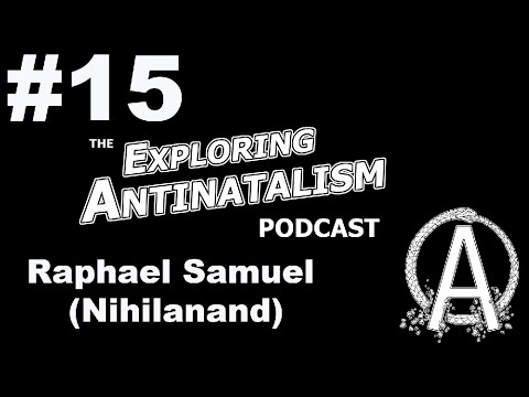 The Exploring Antinatalism Podcast #15 - Raphael Samuel (Nihilanand)