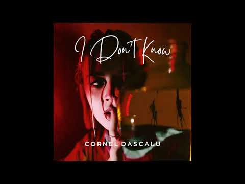 Cornel Dascalu - I Don't Know