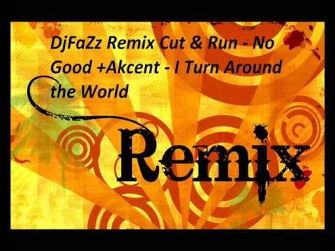 DjFaZz Remix Cut & Run - No Good +Akcent - I Turn Around the World