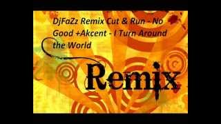 DjFaZz Remix Cut & Run - No Good +Akcent - I Turn Around the World