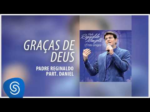 Padre Reginaldo Manzotti e Daniel - Graças de Deus (Álbum Entre Amigos) [Áudio Oficial]