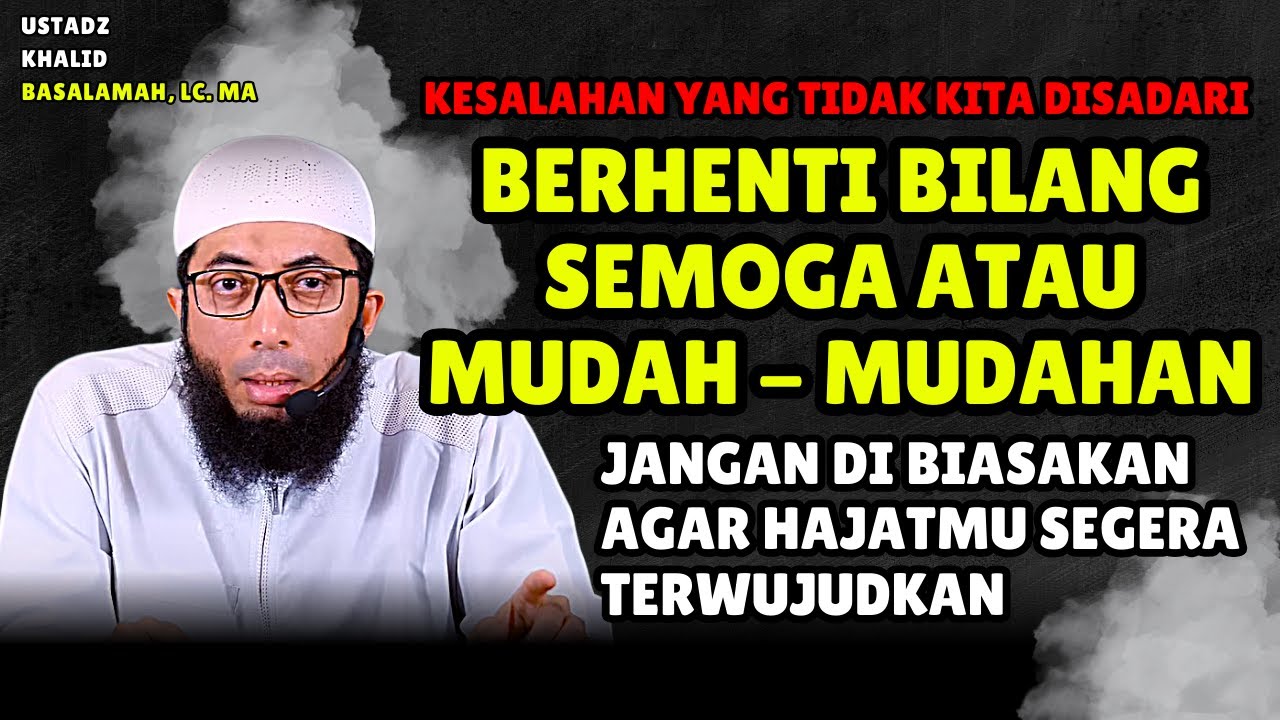 Berhenti Bilang Semoga Atau Mudah - Mudahan Pada Saat Berdoa | Ustadz Khalid Basalamah