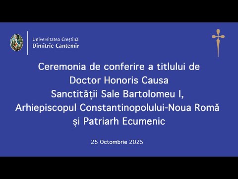 UCDC - Ceremonia de conferire a titlului de Doctor Honoris Causa Sanctității Sale Bartolomeu I