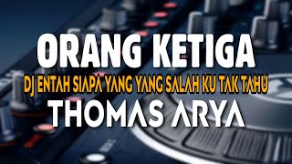Download lagu DJ ORANG KETIGA THOMAS ARYA | ENTAH SIAPA YANG SALAH KU TAK TAHU FULL BASS REMIX TRBARU VIRAL TIKTOK mp3