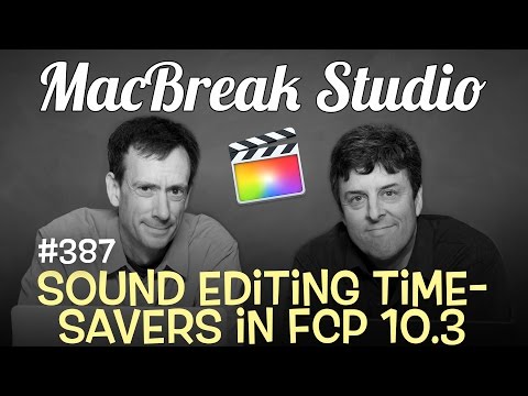 MacBreak Studio Ep 387: Sound Editing Shortcuts in Final Cut Pro X