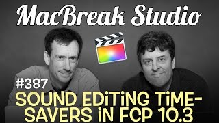 MacBreak Studio Ep 387: Sound Editing Shortcuts in Final Cut Pro X