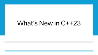 C++ 23: New Features and Updates Explained