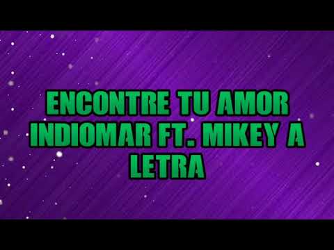 Encontré Tu Amor - Mikey A feat. Indiomar Letra/Lyrics