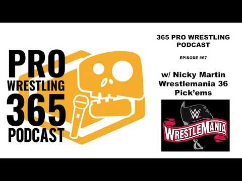 365 Pro Wrestling Podcast - Ep. #67 - w/ Nicky Martin - WrestleMania 36 Picks