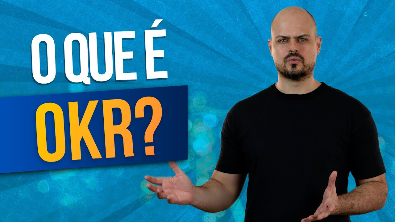 O QUE É OKR? (APRENDA DE UMA VEZ POR TODAS)