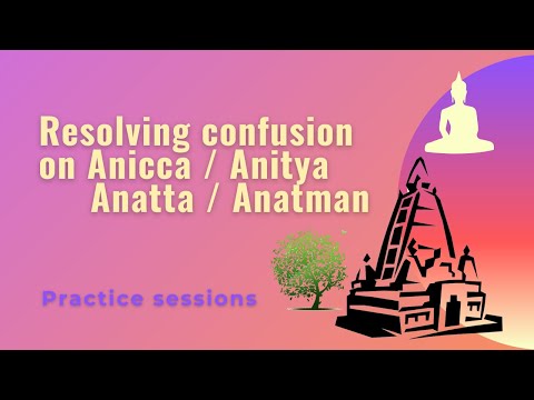 How should I understand Anicca / Anitya & Anatta / Anatman