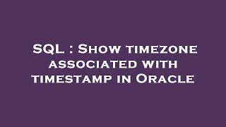 SQL : Show timezone associated with timestamp in Oracle