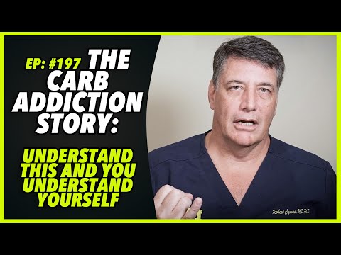 Ep:197 THE CARB ADDICTION STORY: UNDERSTAND THIS AND YOU UNDERSTAND YOURSELF - by Robert Cywes