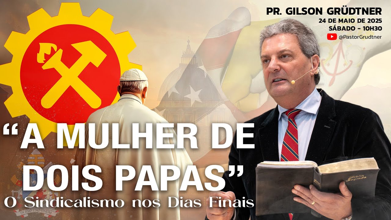 "A MULHER DE DOIS PAPAS":  O Sindicalismo nos Dias Finais | PR. GILSON GRUDTNER