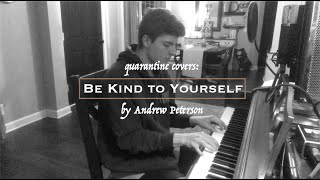 Be Kind to Yourself - Andrew Peterson (Piano Cover)