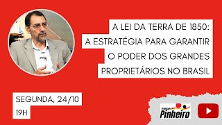 A lei da terra de 1850: a estratégia para garantir o poder dos grandes proprietários no Brasil