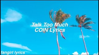 Talk Too Much || COIN Lyrics