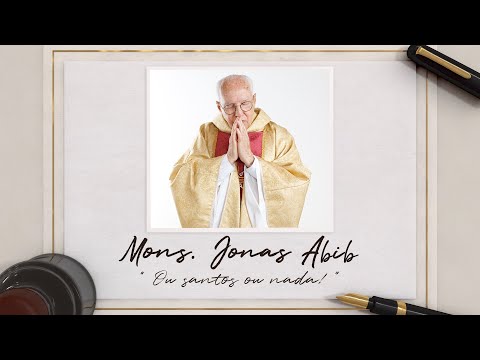 Monsenhor Jonas Abib - Ou santos ou nada.